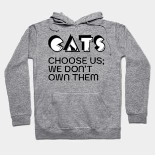 Cats choose us; we don't own them Hoodie